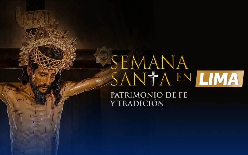 Lima: Un Programa Extraordinario para la Semana Santa 2026 entre Fe y Tradición